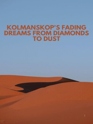 cover image of Kolmanskop's Fading Dreams From Diamonds to Dust